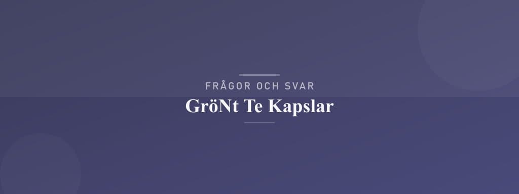 Vanliga frågor om grönt te kapslar