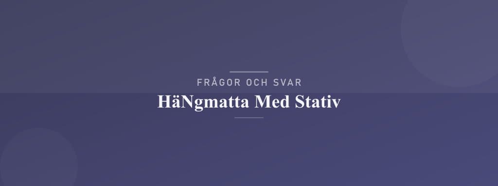 Vanliga frågor om hängmatta med stativ