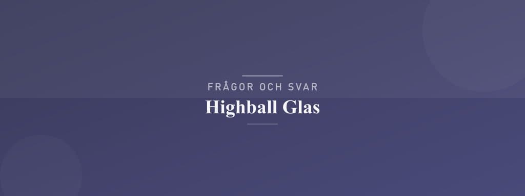 Vanliga frågor om highball glas