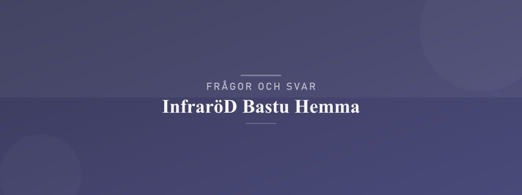 Vanliga frågor om infraröd bastu hemma