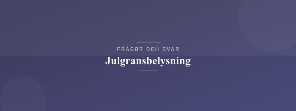 Vanliga frågor om julgransbelysning