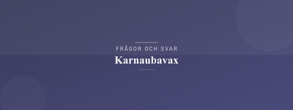 Vanliga frågor om karnaubavax