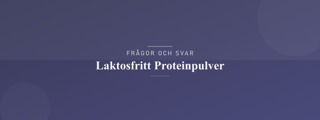 Vanliga frågor om laktosfritt proteinpulver