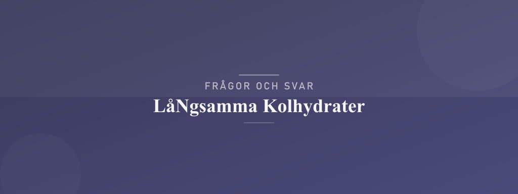 Vanliga frågor om långsamma kolhydrater