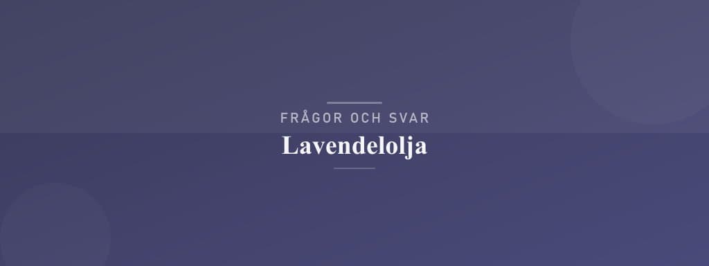 Vanliga frågor om lavendelolja