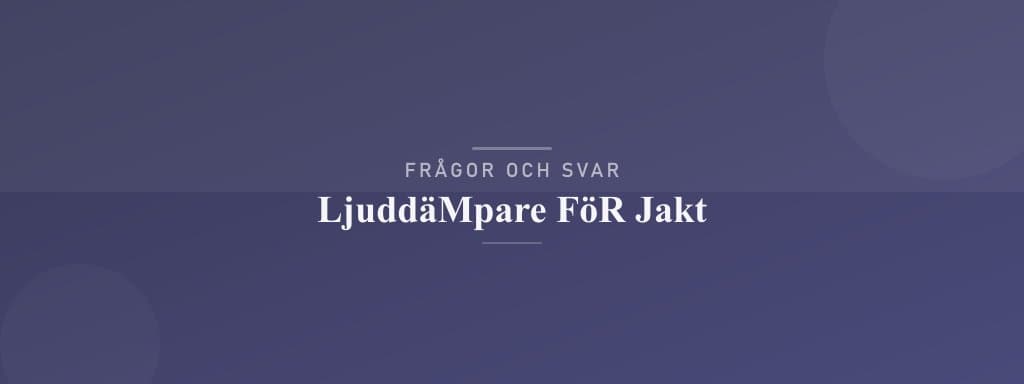 Vanliga frågor om ljuddämpare för jakt