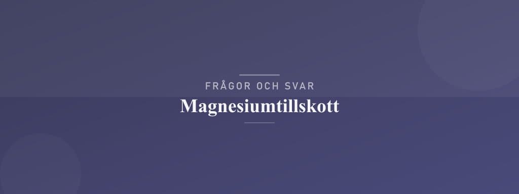 Vanliga frågor om magnesiumtillskott