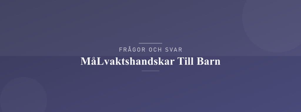 Vanliga frågor om målvaktshandskar till barn