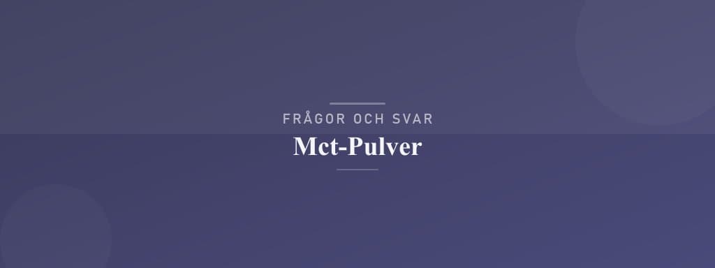 Vanliga frågor om mct-pulver