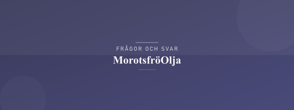 Vanliga frågor om morotsfröolja
