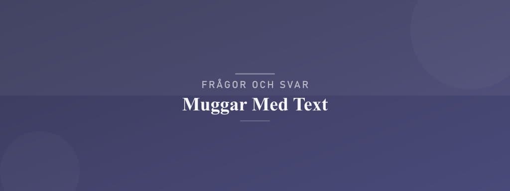Vanliga frågor om muggar med text