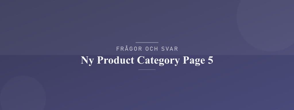 Vanliga frågor om ny product category page 5