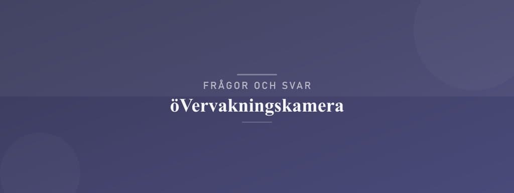Vanliga frågor om övervakningskamera