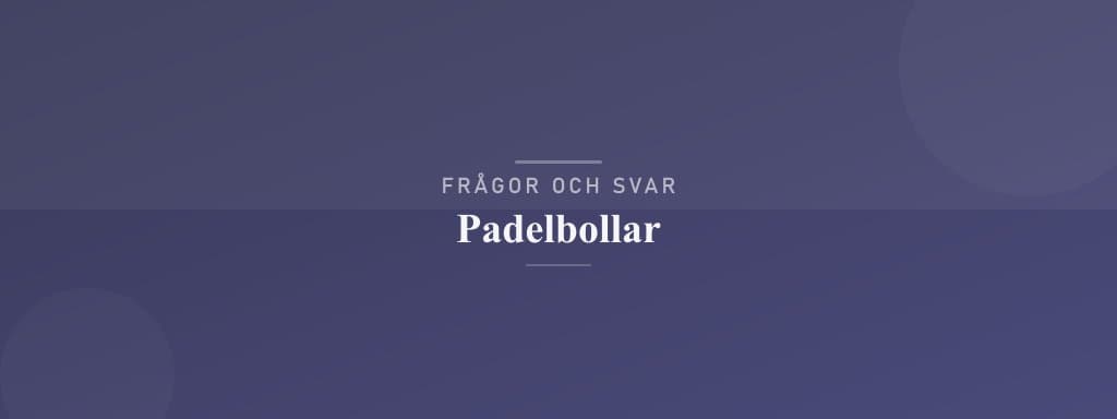 Vanliga frågor om padelbollar