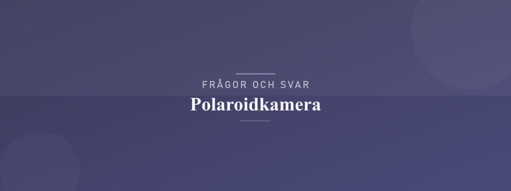Vanliga frågor om polaroidkamera