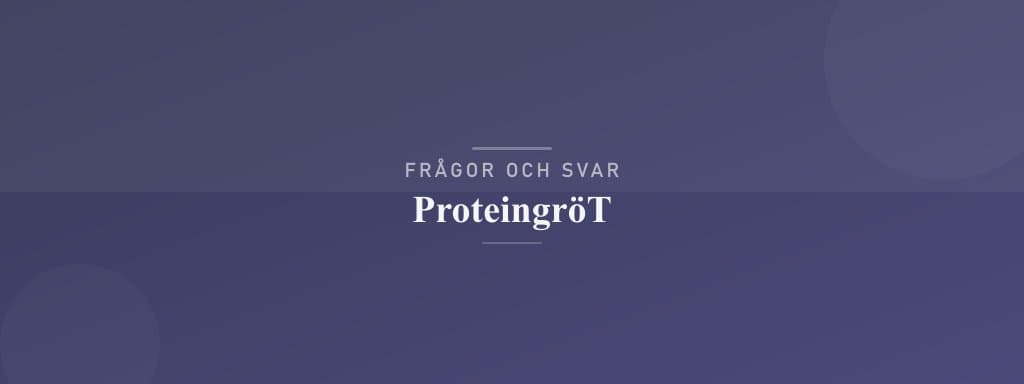 Vanliga frågor om proteingröt