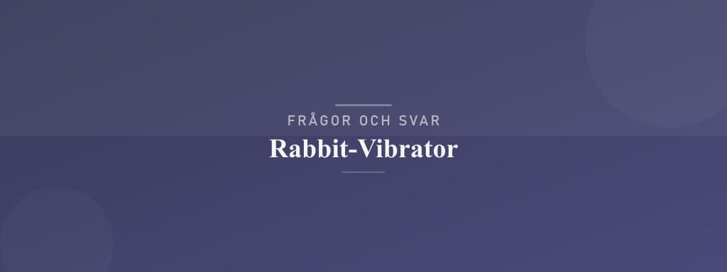 Vanliga frågor om rabbit-vibrator