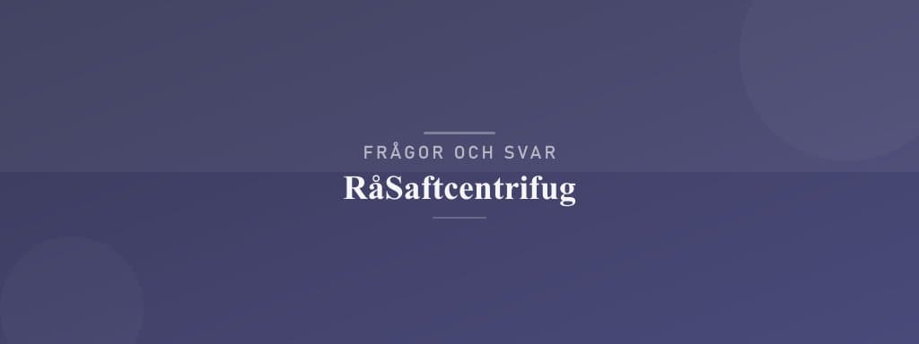 Vanliga frågor om råsaftcentrifug