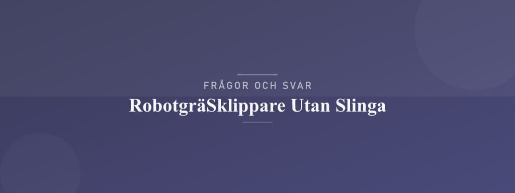 Vanliga frågor om robotgräsklippare utan slinga