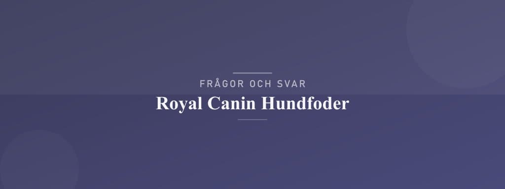 Vanliga frågor om royal canin hundfoder