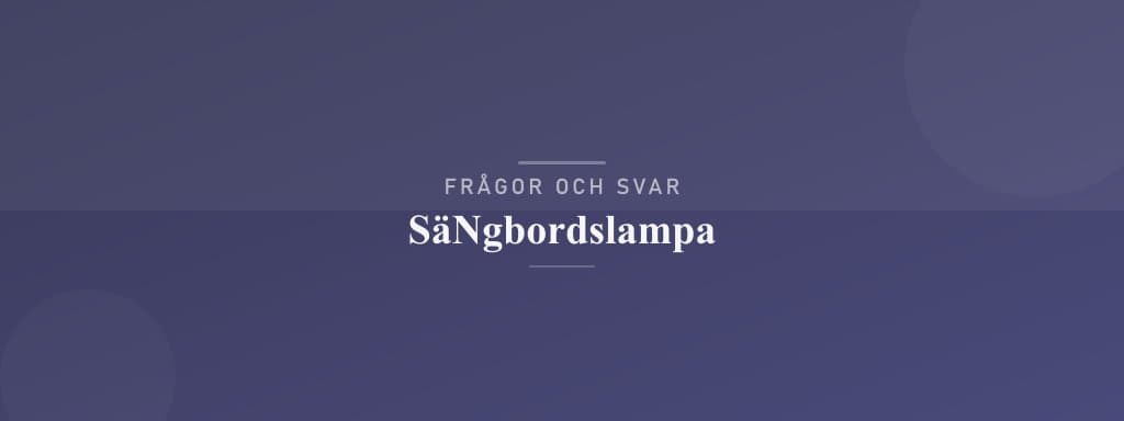 Vanliga frågor om sängbordslampa