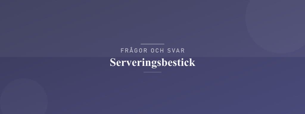 Vanliga frågor om serveringsbestick