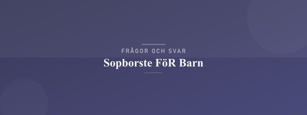 Vanliga frågor om sopborste för barn