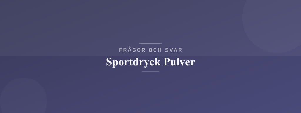 Vanliga frågor om sportdryck pulver