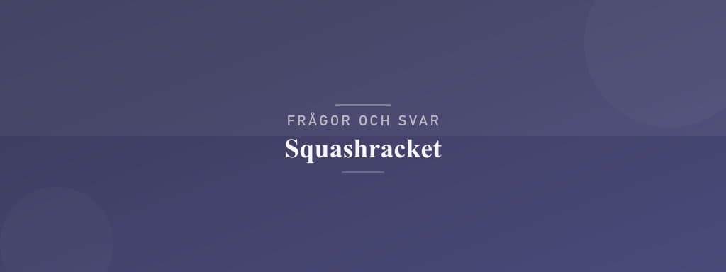 Vanliga frågor om squashracket