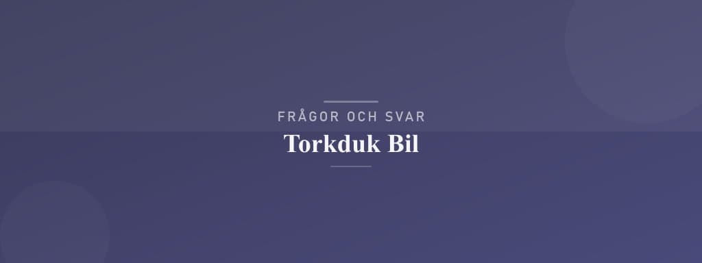 Vanliga frågor om torkduk bil