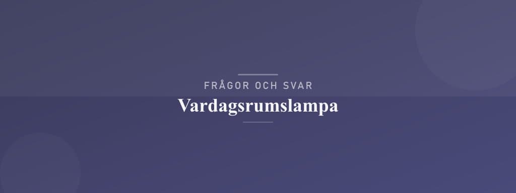 Vanliga frågor om vardagsrumslampa