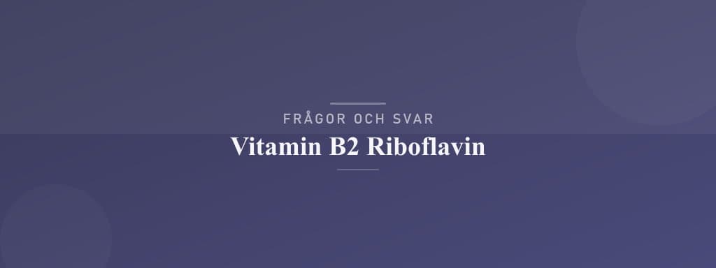 Vanliga frågor om vitamin b2 riboflavin