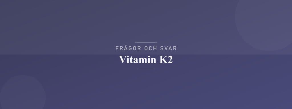 Vanliga frågor om vitamin k2