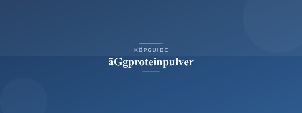 Välj rätt äggproteinpulver