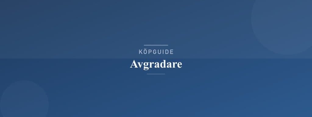 Välj rätt avgradare