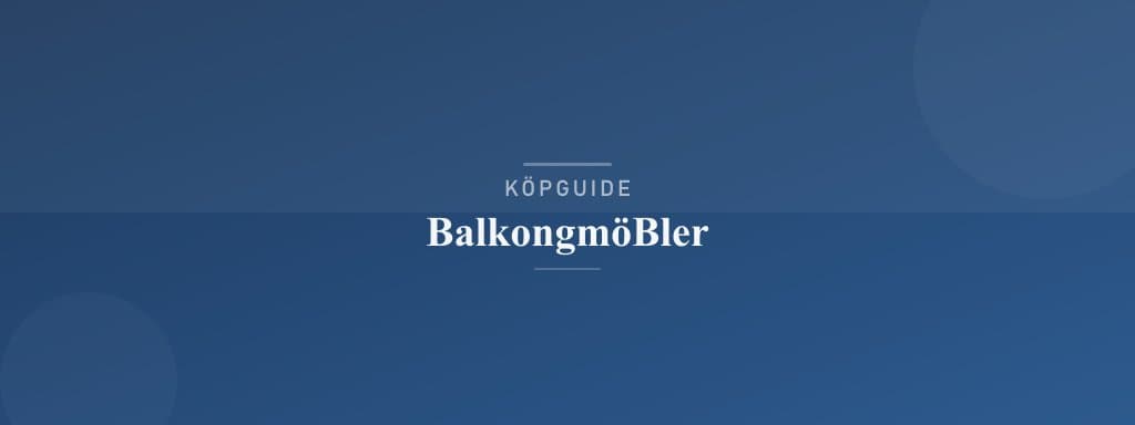 Välj rätt balkongmöbler