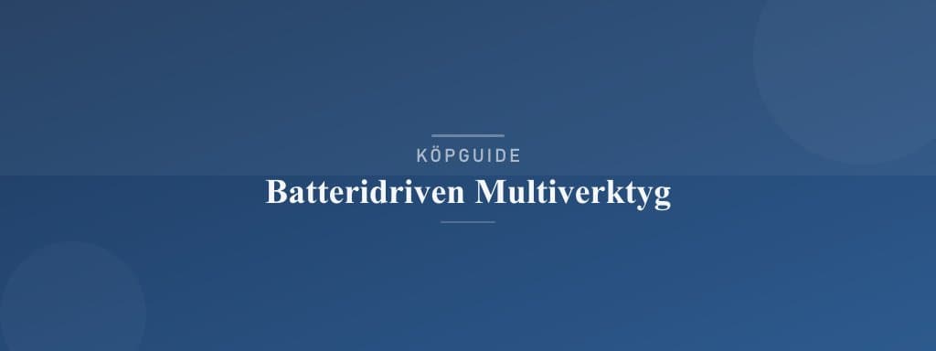 Välj rätt batteridrivet multiverktyg