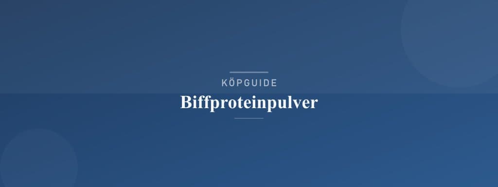 Välj rätt biffproteinpulver