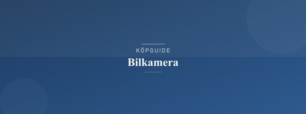 Välj rätt bilkamera