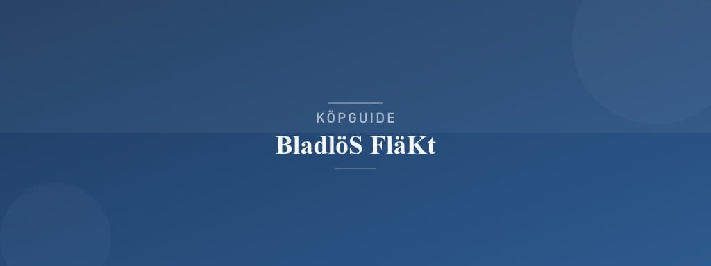 Välj rätt bladlös fläkt