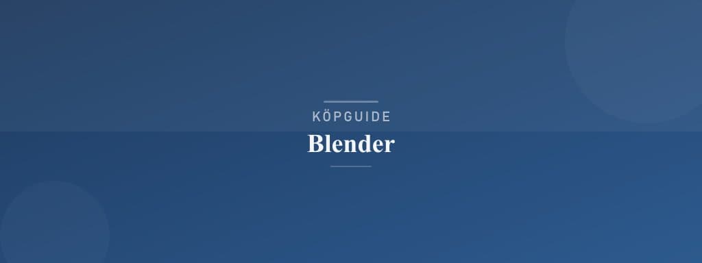Välj rätt blender