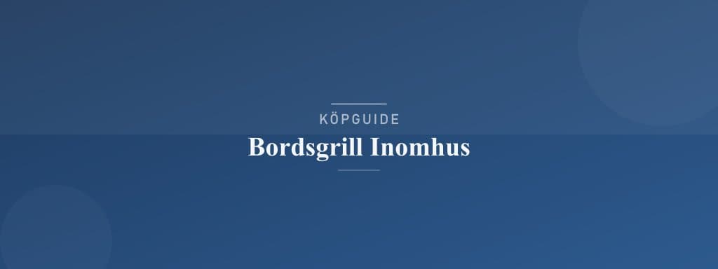 Välj rätt bordsgrill inomhus