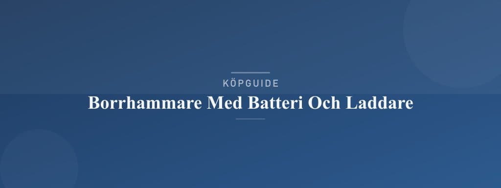 Välj rätt borrhammare med batteri och laddare