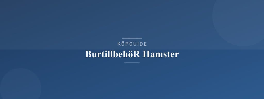 Välj rätt burtillbehör hamster