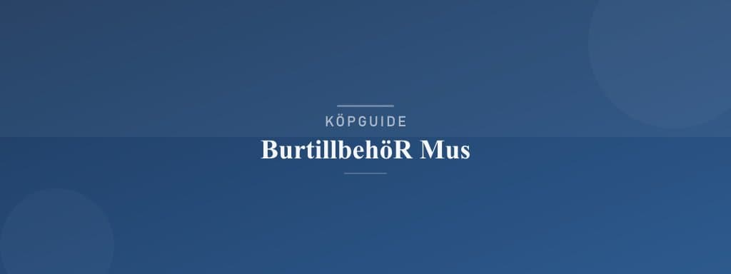 Välj rätt burtillbehör mus