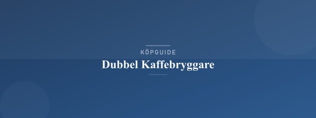 Välj rätt dubbel kaffebryggare