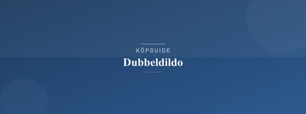 Välj rätt dubbeldildo