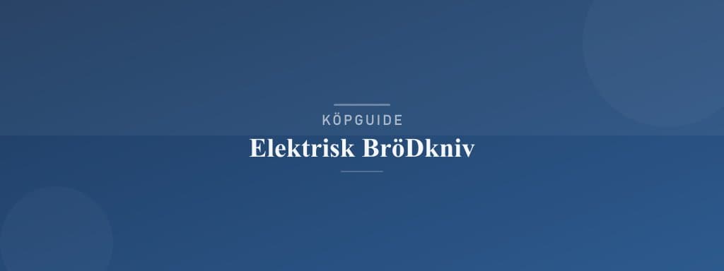 Välj rätt elektrisk brödkniv
