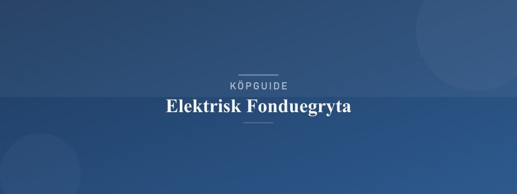 Välj rätt elektrisk fonduegryta