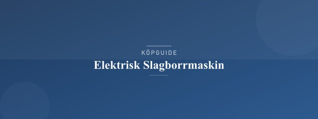 Välj rätt elektrisk slagborrmaskin